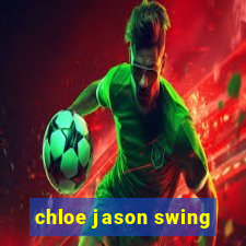 chloe jason swing